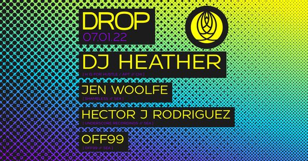 Flyer for DROP with DJ Heather, Jen Woolfe, Hector J Rodriguez and OFF99